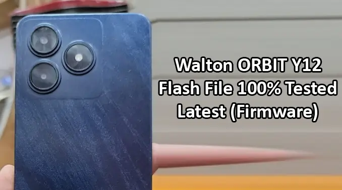 Walton ORBIT Y12 Flash File 100% Tested Latest (Firmware)